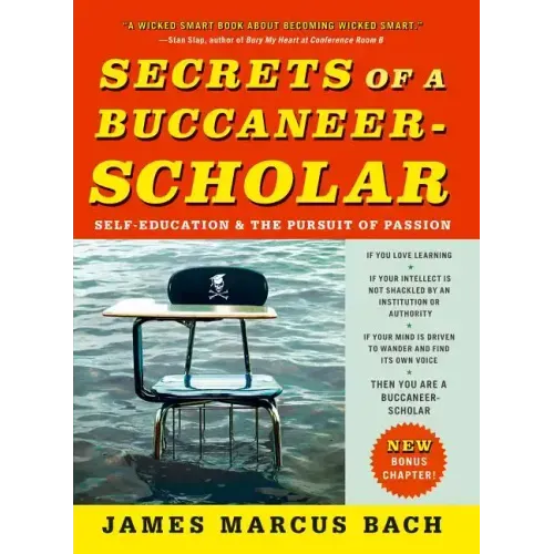 Secrets of a Buccaneer-Scholar: Self-Education and the Pursuit of Passion