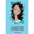 La Aventura Espiritual: Una Guia para el encuentro contigo mismo