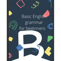 Basic English Grammar. For beginner students.