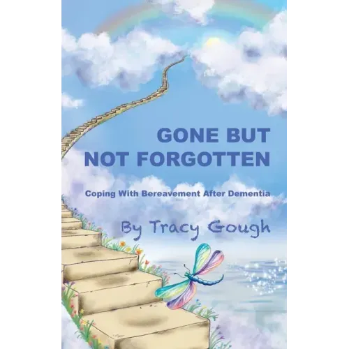 Gone But Not Forgotten: Coping with Bereavement after Dementia