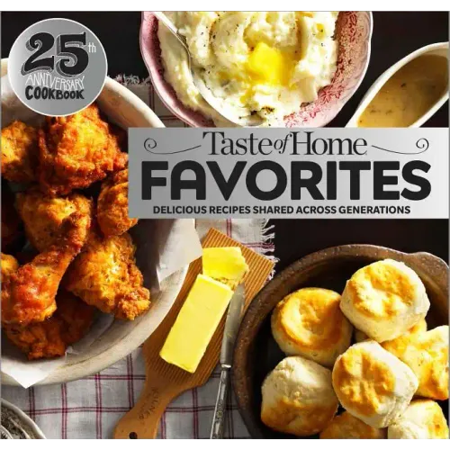 Taste of Home Favorites--25th Anniversary Edition: Delicious Recipes Shared Across Generations