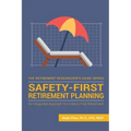 Safety-First Retirement Planning: An Integrated Approach for a Worry-Free Retirement