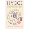 Hygge: Introduction to The Danish Art of Cozy Living (Hygge Series) (Volume 1)