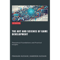 The Art and Science of Game Development: Theoretical Foundations and Practical Insights