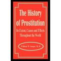 The History of Prostitution: Its Extent, Causes and Effects Throughout the World