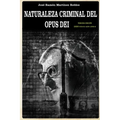 Naturaleza criminal del Opus Dei: Un estudio documentado sobre las practicas delictivas del Opus Dei