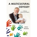 A Multicultural Odyssey: A Memoir (almost) sans Regrets