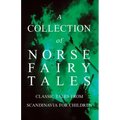 A Collection of Norse Fairy Tales - Classic Tales from Scandinavia for Children