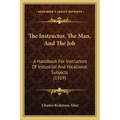The Instructor, the Man, and the Job: A Handbook for Instructors of Industrial and Vocational Subjects (1919)