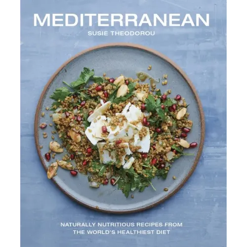 Mediterranean: Naturally Nutritious Recipes from the World's Healthiest Diet