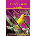 The Canaries Manual: Pet Owner's Guide To Keeping - Feeding - Care - Breeding And Diseases