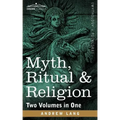 Myth, Ritual & Religion (Two Volumes in One)