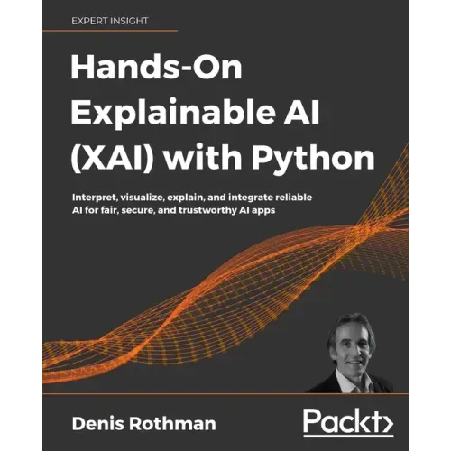 Hands-On Explainable AI (XAI) with Python: Interpret, visualize, explain, and integrate reliable AI for fair, secure, and trustworthy AI apps