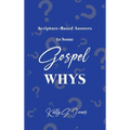 Scripture-Based Answers to Some GOSPEL WHYS