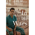In the Wars: A Doctor's Story of Conflict, Survival and Saving Lives