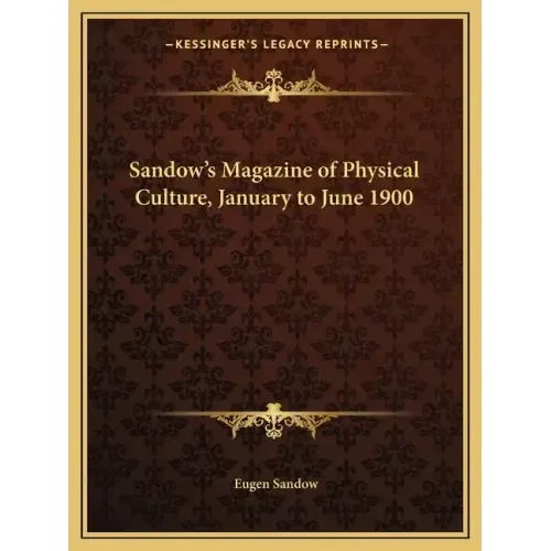 Sandow's Magazine of Physical Culture, January to June 1900