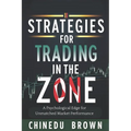Strategies for Trading in The Zone: A Psychological Edge for Unmatched Market Performance
