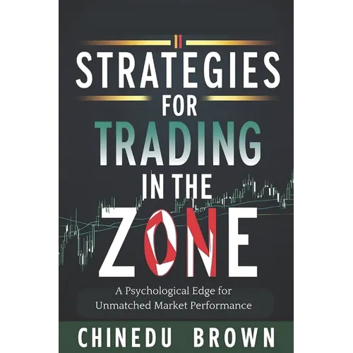 Strategies for Trading in The Zone: A Psychological Edge for Unmatched Market Performance
