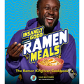Insanely Good Ramen Meals: The Ramen King Ivan Cookbook