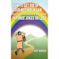 How to Get Rid of Your Mother-in-Law in Three Jokes or Less