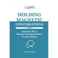 Holding Magnetic Conversations: Learn to Be a Master Communicator in Just Hours