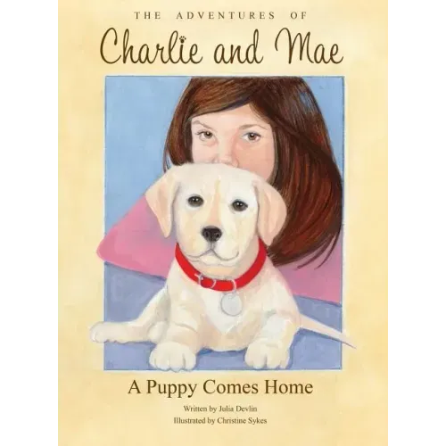 The Adventures of Charlie and Mae: A Puppy Comes Home