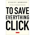 To Save Everything, Click Here: The Folly of Technological Solutionism
