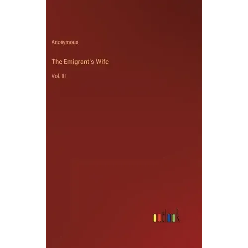 The Emigrant's Wife: Vol. III