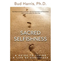 Sacred Selfishness: A Guide to Living a Life of Substance