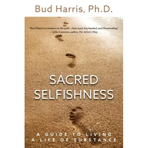 Sacred Selfishness: A Guide to Living a Life of Substance