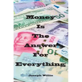 Money Is The Answer For Everything
