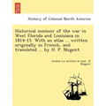 Historical memoir of the war in West Florida and Louisiana in 1814-15. With an atlas ... written originally in French, and translated ... by H. P. Nug