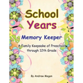 School Years: Memory keeper: A Family keepsake of preschool through 12th Grade