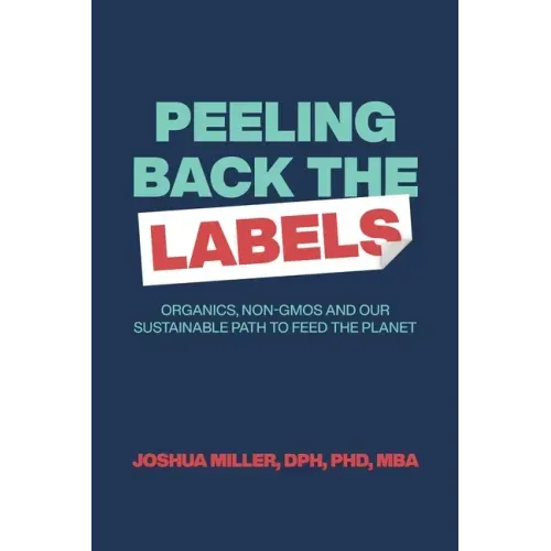 Peeling Back the Labels: Organics, non-GMOs and our sustainable path to feed the planet