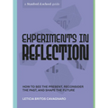 Experiments in Reflection: How to See the Present, Reconsider the Past, and Shape the Future