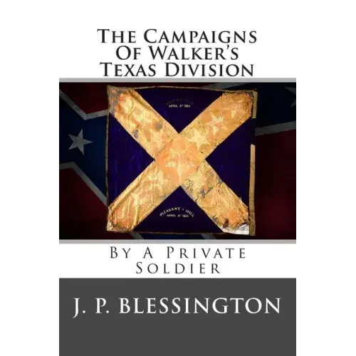 The Campaigns Of Walker's Texas Division: By A Private Soldier
