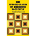 The Autobiography of Theodore Roosevelt