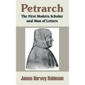 Petrarch: The First Modern Scholar and Man of Letters