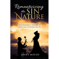 Romanticizing the Sin Nature: Our Tendency Toward It, Our Call To Overcome It!