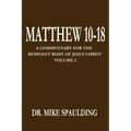 Matthew 10-18: A Commentary for the Remnant Body of Jesus Christ Volume 2