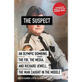 The Suspect: An Olympic Bombing, the Fbi, the Media, and Richard Jewell, the Man Caught in the Middle
