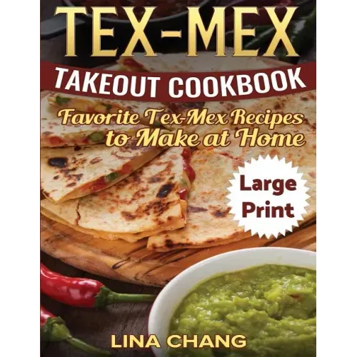 Tex-Mex Takeout Cookbook ***Large Print Edition***: Favorite Tex-Mex Recipes to Make at Home