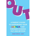 Out: A Parent's Guide to Supporting Your Lgbtqia+ Kid Through Coming Out and Beyond