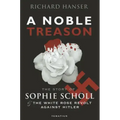 A Noble Treason: The Story of Sophie Scholl and the White Rose Revolt Against Hitler