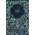Hard Times: With Appreciations and Criticisms By G. K. Chesterton
