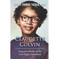 Claudette Colvin: Forgotten Mother of the Civil Rights Movement