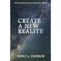 Create a New Reality: Move Beyond Law of Attraction Theory