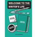 Welcome to the Writer's Life: How to Design Your Writing Craft, Writing Business, Writing Practice, and Reading Practice