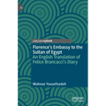 Florence's Embassy to the Sultan of Egypt: An English Translation of Felice Brancacci's Diary