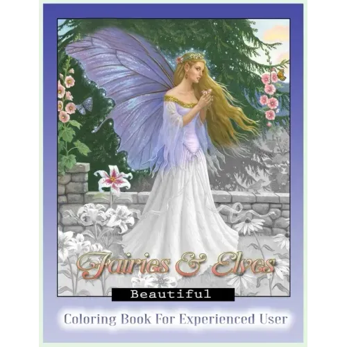 Beautiful Fairies and Elves Coloring Book: Coloring Book For Experienced User (Stress Relief)